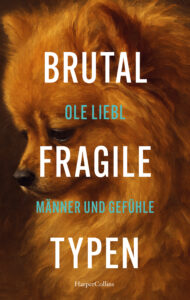 Buchcover Ole Liebl Brutal fragile Typen
