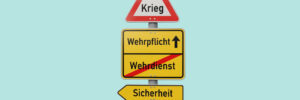 Wegweiser mit Warnschild „Krieg“ und Schildern „Wehrpflicht“, durchgestrichenem „Wehrdienst“ sowie Pfeilen zu „Sicherheit“ und „Freiheit“.